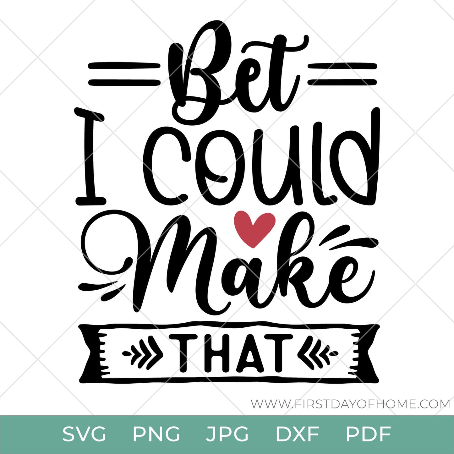 Bet I Could Make That digital design with heart compatible with Cricut or Cameo cutting machines